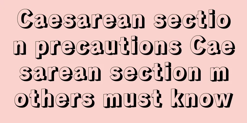 Caesarean section precautions Caesarean section mothers must know