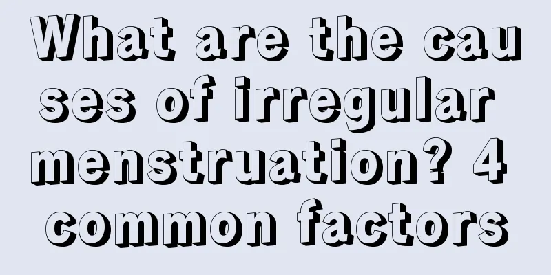 What are the causes of irregular menstruation? 4 common factors