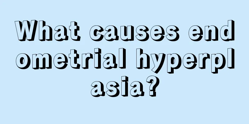 What causes endometrial hyperplasia?