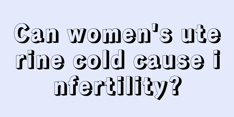 Can women's uterine cold cause infertility?