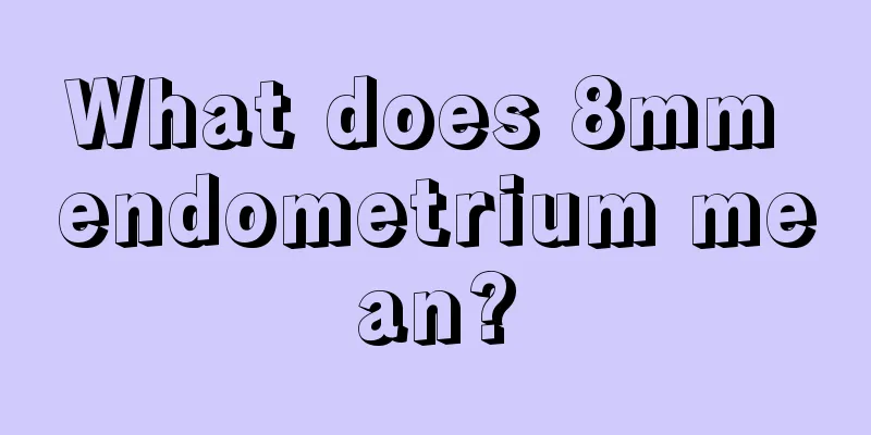 What does 8mm endometrium mean?