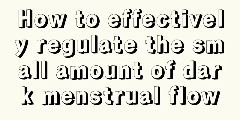 How to effectively regulate the small amount of dark menstrual flow