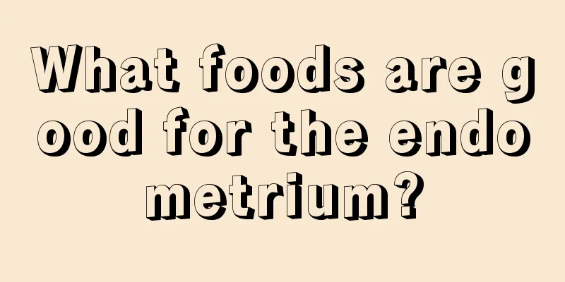 What foods are good for the endometrium?