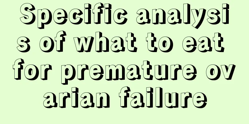 Specific analysis of what to eat for premature ovarian failure