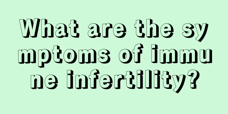 What are the symptoms of immune infertility?