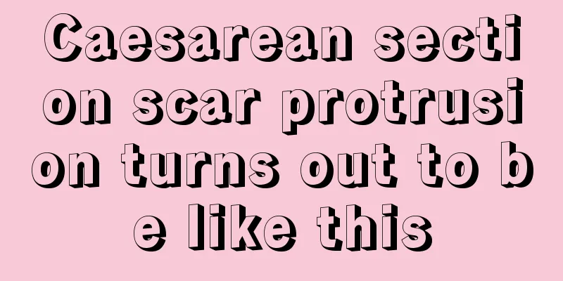 Caesarean section scar protrusion turns out to be like this