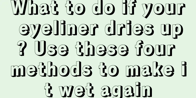 What to do if your eyeliner dries up? Use these four methods to make it wet again