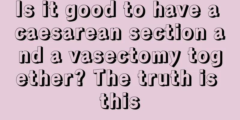 Is it good to have a caesarean section and a vasectomy together? The truth is this