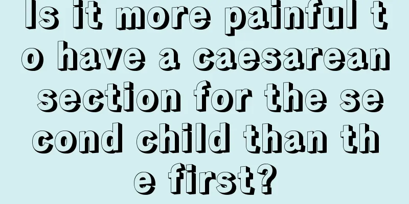 Is it more painful to have a caesarean section for the second child than the first?