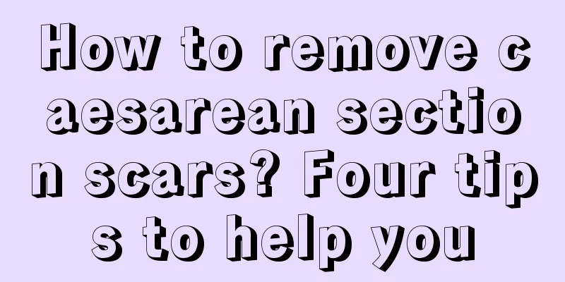 How to remove caesarean section scars? Four tips to help you