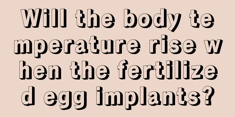 Will the body temperature rise when the fertilized egg implants?