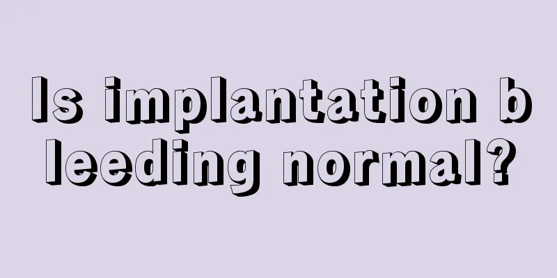 Is implantation bleeding normal?