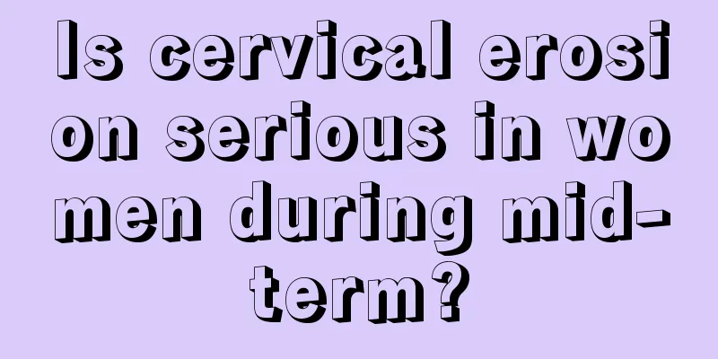 Is cervical erosion serious in women during mid-term?