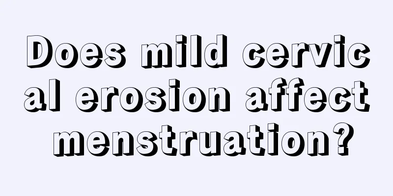 Does mild cervical erosion affect menstruation?