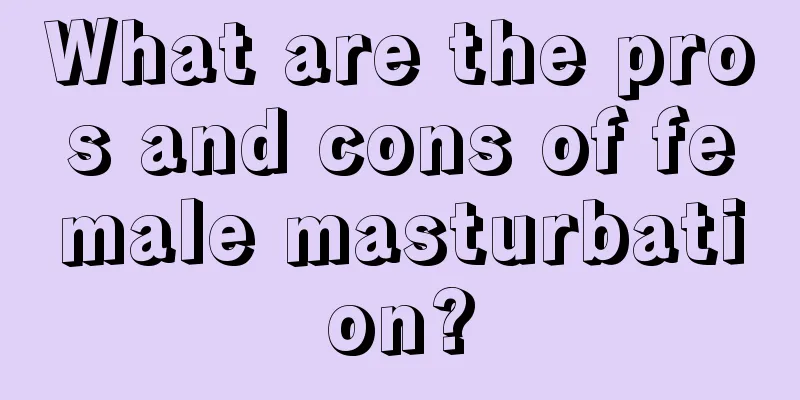 What are the pros and cons of female masturbation?