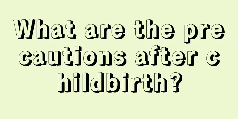 What are the precautions after childbirth?