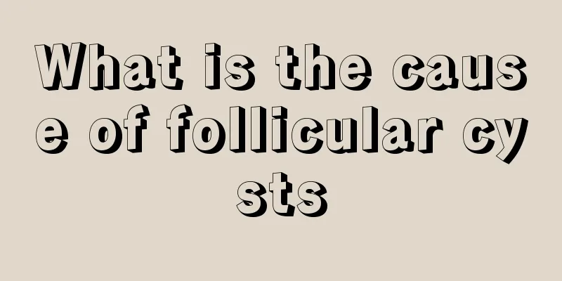 What is the cause of follicular cysts