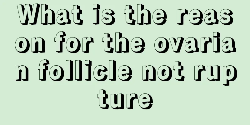 What is the reason for the ovarian follicle not rupture