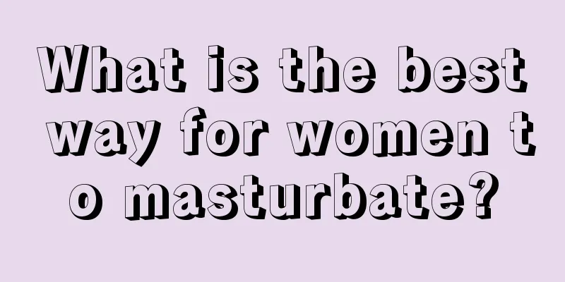 What is the best way for women to masturbate?