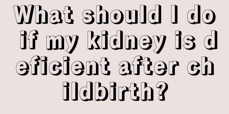 What should I do if my kidney is deficient after childbirth?