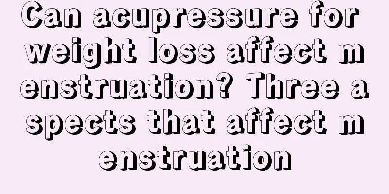 Can acupressure for weight loss affect menstruation? Three aspects that affect menstruation