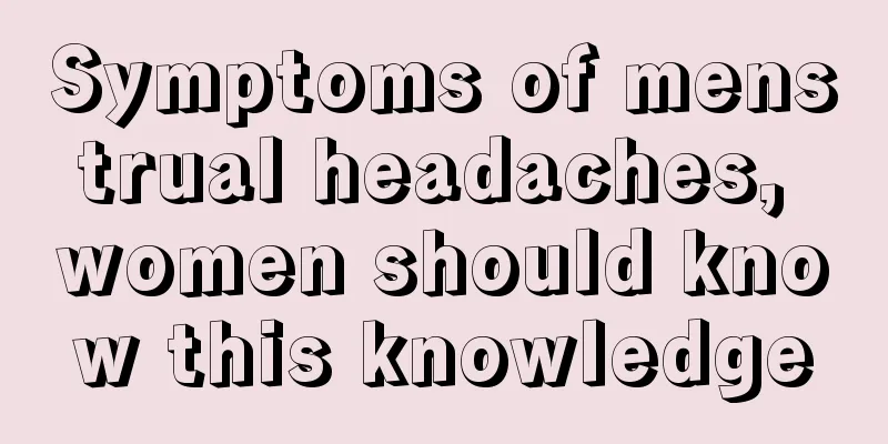 Symptoms of menstrual headaches, women should know this knowledge