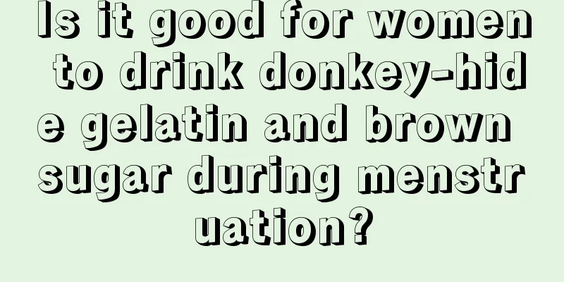 Is it good for women to drink donkey-hide gelatin and brown sugar during menstruation?