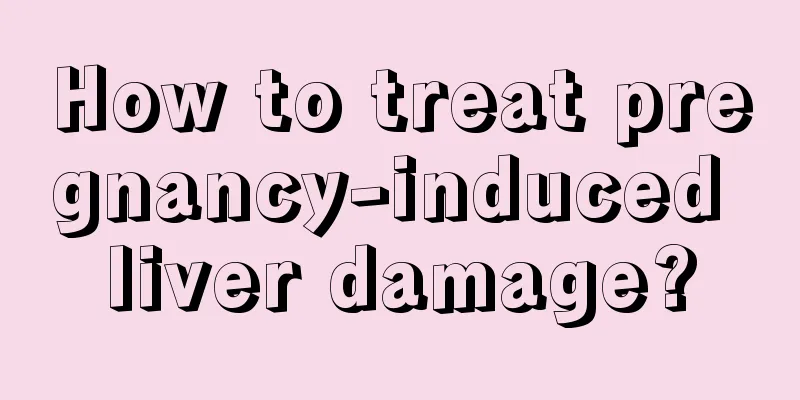 How to treat pregnancy-induced liver damage?