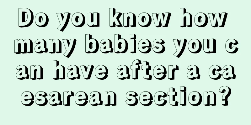 Do you know how many babies you can have after a caesarean section?