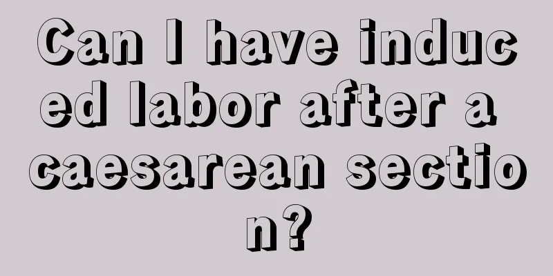 Can I have induced labor after a caesarean section?