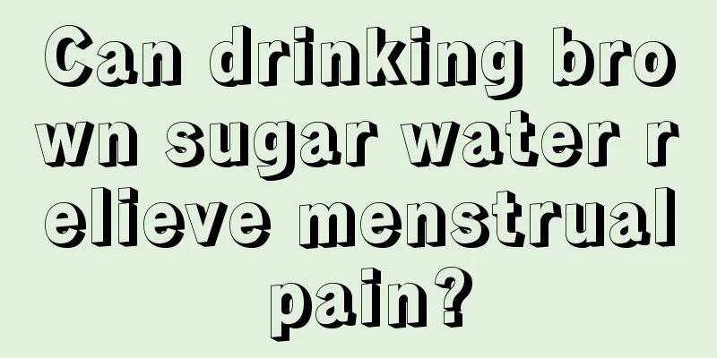 Can drinking brown sugar water relieve menstrual pain?