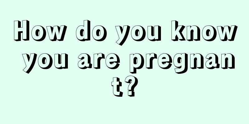 How do you know you are pregnant?