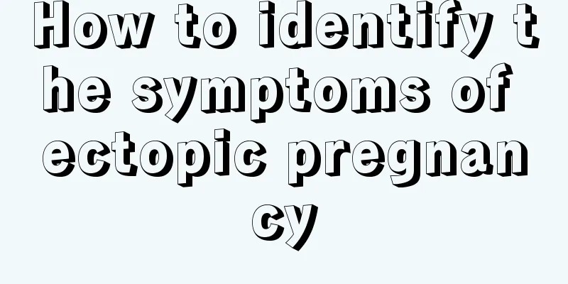 How to identify the symptoms of ectopic pregnancy