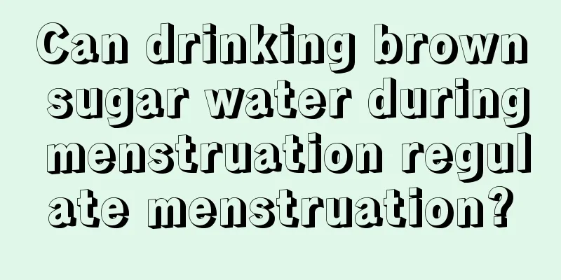 Can drinking brown sugar water during menstruation regulate menstruation?