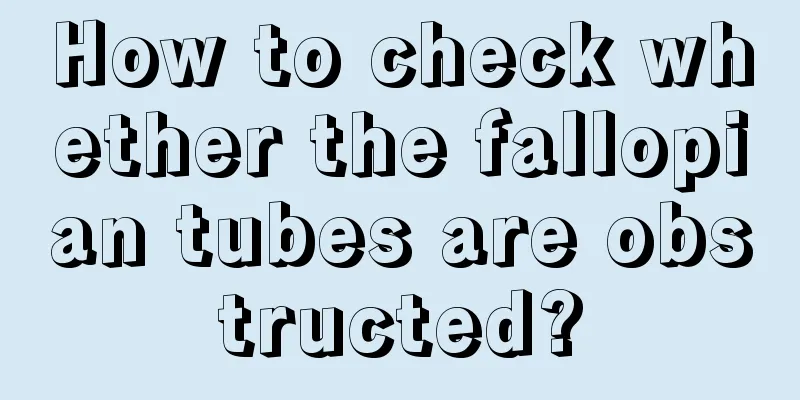 How to check whether the fallopian tubes are obstructed?