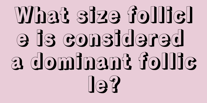 What size follicle is considered a dominant follicle?