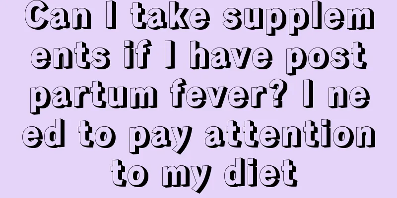 Can I take supplements if I have postpartum fever? I need to pay attention to my diet