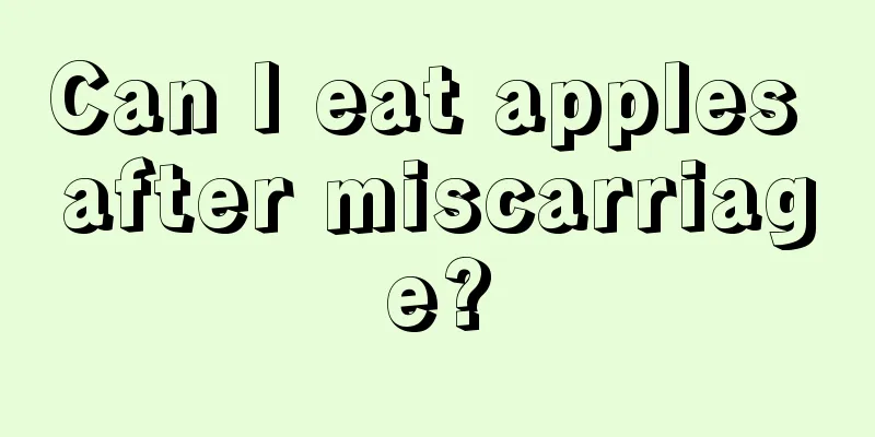 Can I eat apples after miscarriage?