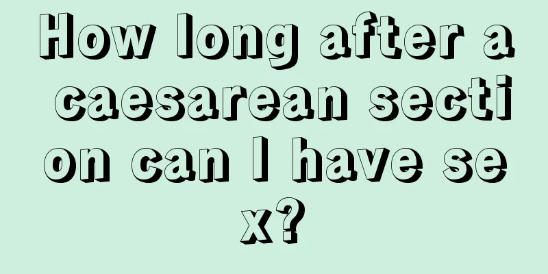 How long after a caesarean section can I have sex?