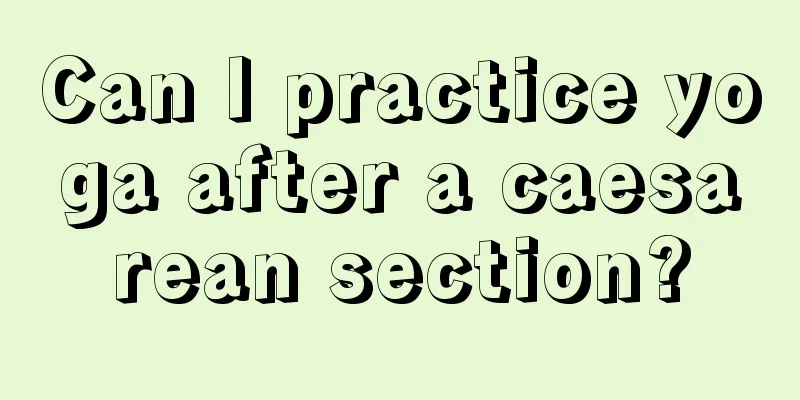 Can I practice yoga after a caesarean section?