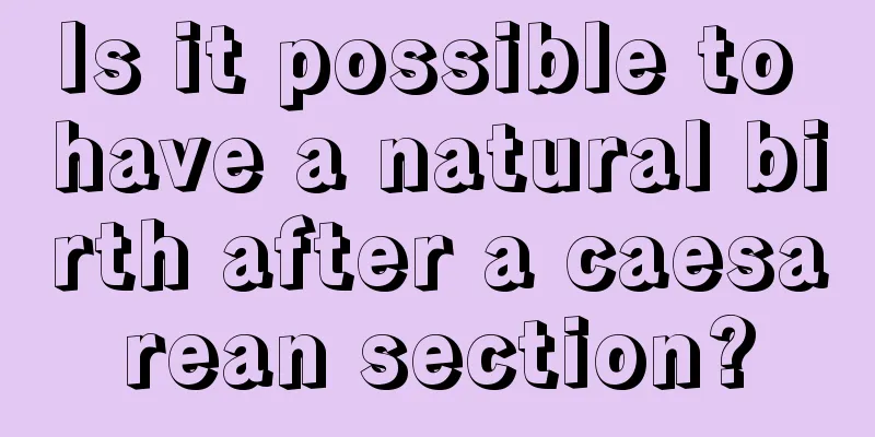 Is it possible to have a natural birth after a caesarean section?