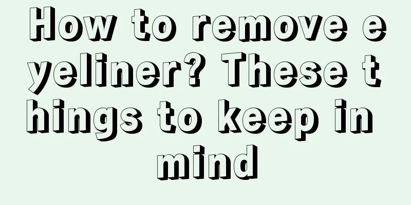 How to remove eyeliner? These things to keep in mind