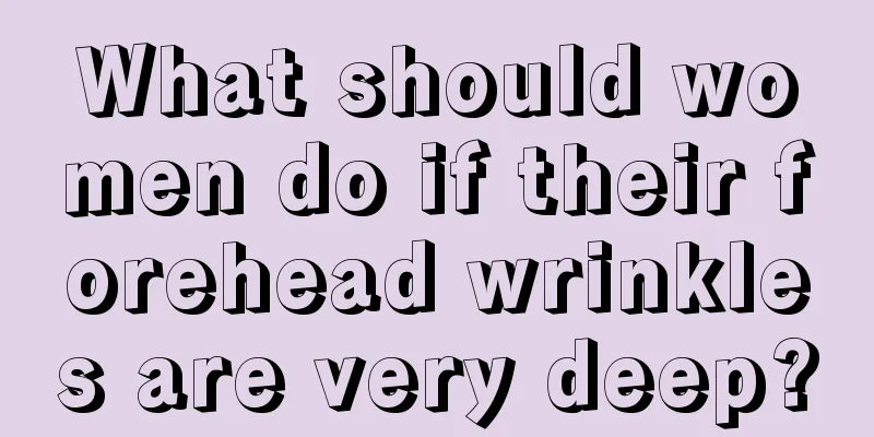 What should women do if their forehead wrinkles are very deep?