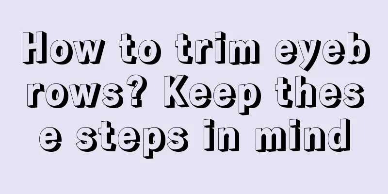 How to trim eyebrows? Keep these steps in mind