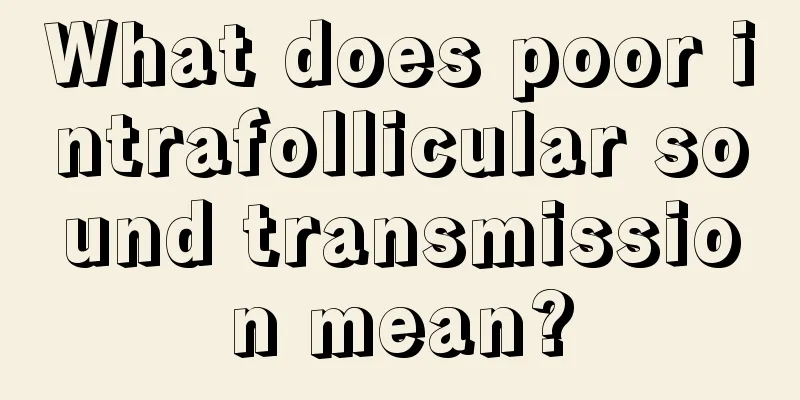 What does poor intrafollicular sound transmission mean?