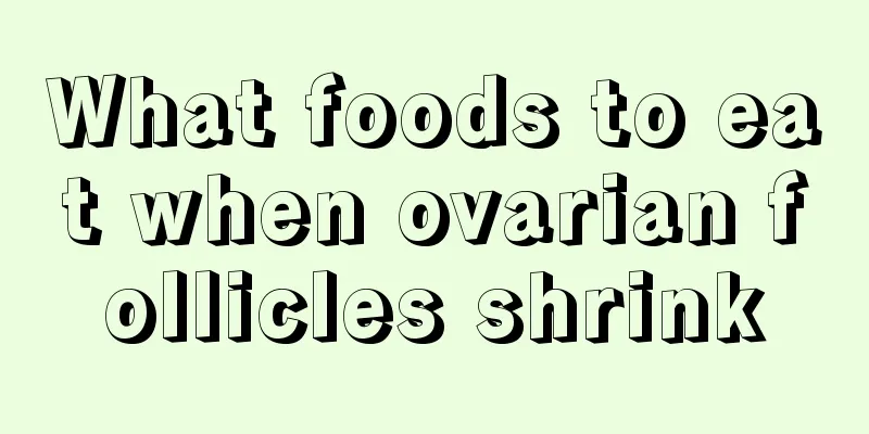 What foods to eat when ovarian follicles shrink