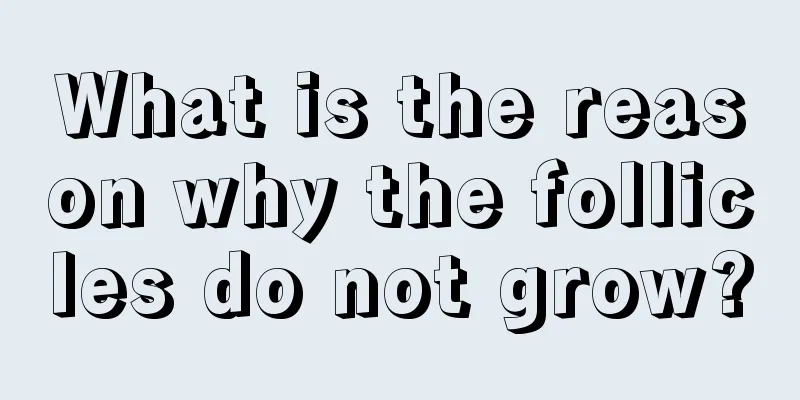 What is the reason why the follicles do not grow?