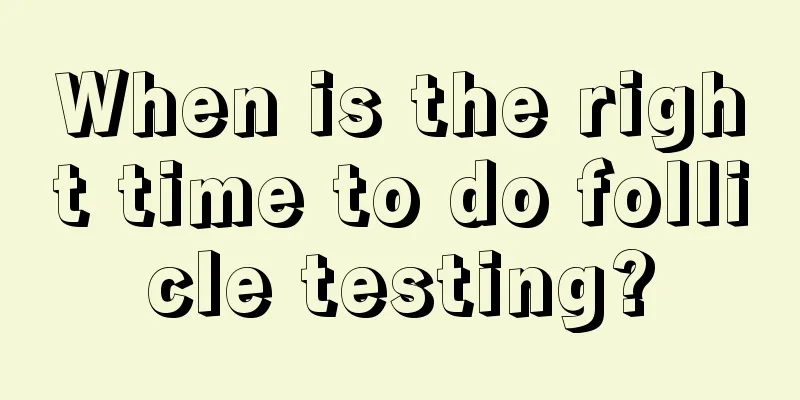 When is the right time to do follicle testing?