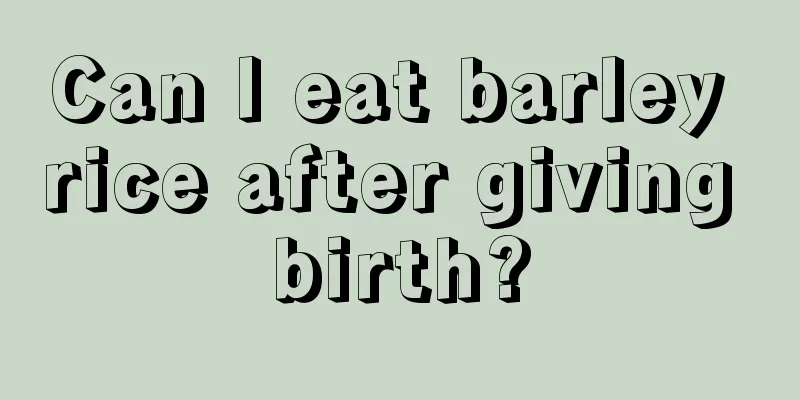 Can I eat barley rice after giving birth?