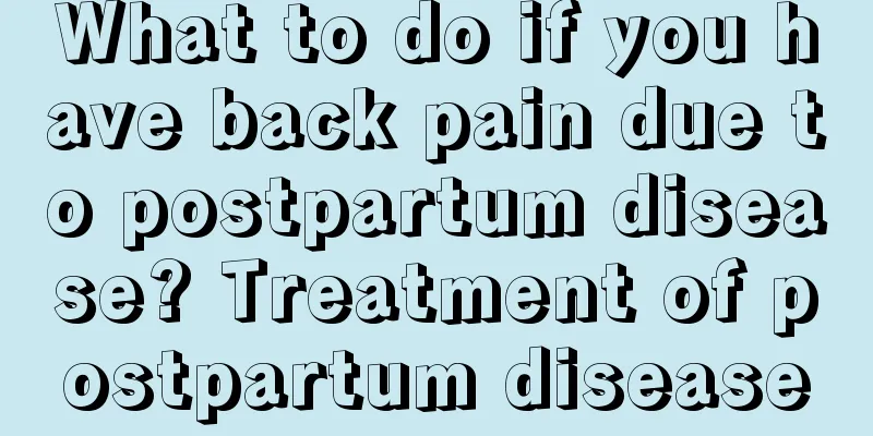 What to do if you have back pain due to postpartum disease? Treatment of postpartum disease